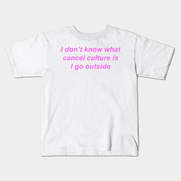 "I don't know what cancel culture is I go outside" ♡ Y2K slogan Kids T-Shirt by miseryindx 